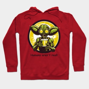 Alien Funny Humans Aren't Real Hoodie